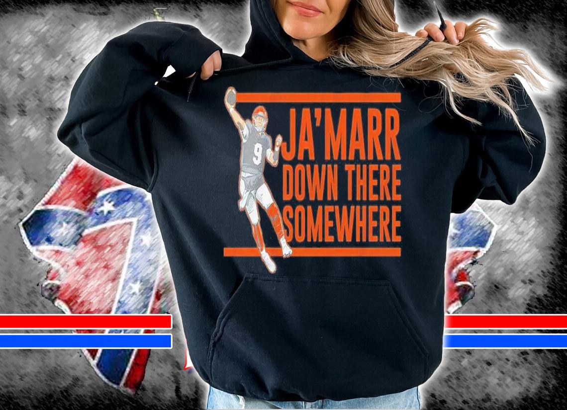 Joe Burrow Ja'marr Down There Somewhere Shirt hoodie