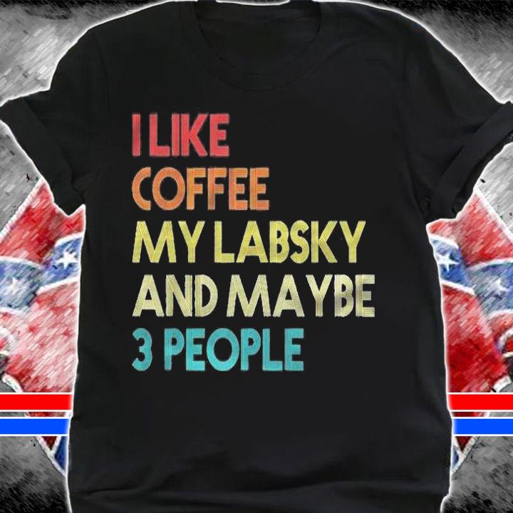 Labsky Dog Owner Coffee Lovers Quote Gift Vintage Retro Shirt shirt