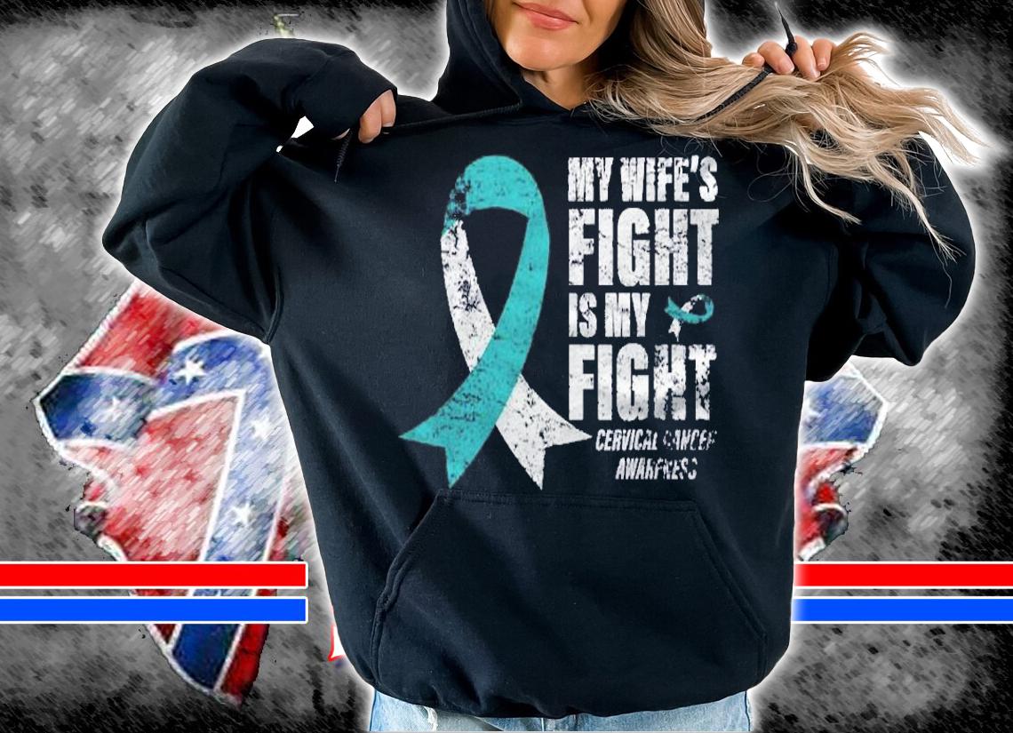 My Wifes Fight Is My Fight Cervical Cancer Awareness shirt hoodie
