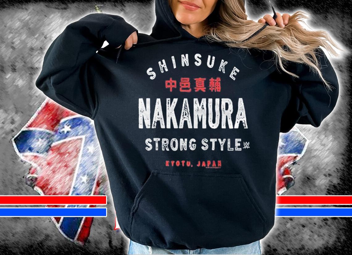 Shinsuke Nakamura strong style fight type T-shirt hoodie