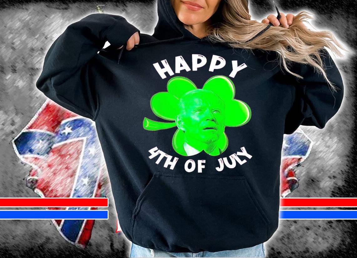 St Patrick's Day Joe Biden Happy 4th Of July Shirt hoodie