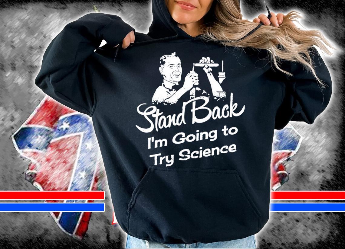 Stand Back I'm Going To Try Science Shirt