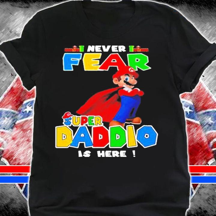 Super Mario Never Fear Super Daddio Is Here Shirt shirt