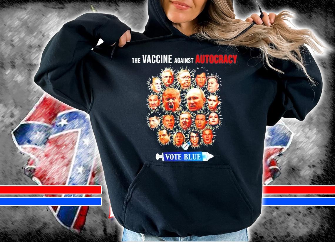 Vote Blue The Vaccine Against Autocracy t-shirt