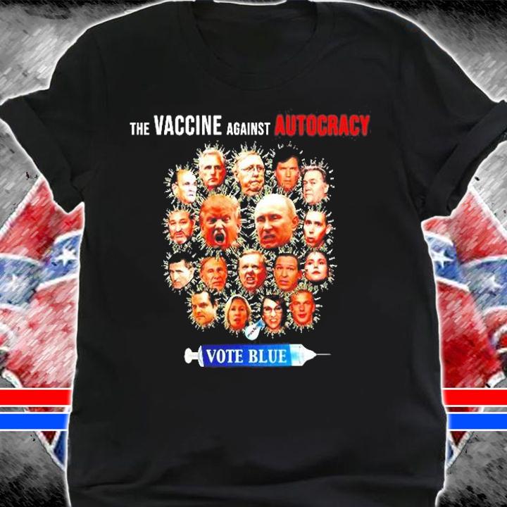 Vote Blue The Vaccine Against Autocracy t-shirt