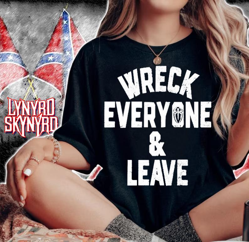 Wreck Everyone And Leave T-Shirt