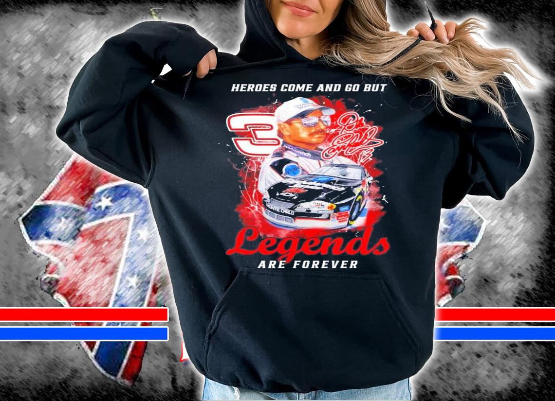 Dale Earnhardt No. 3 Heroes come and go but legends are forever shirt hoodie