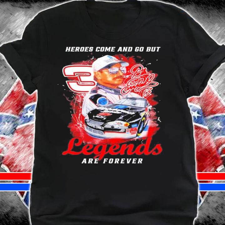 Dale Earnhardt No. 3 Heroes come and go but legends are forever shirt shirt