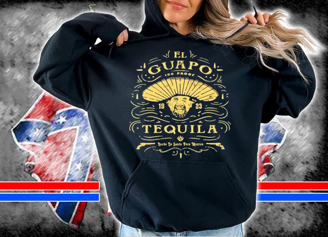 El Guapo Tequila Shirt hoodie