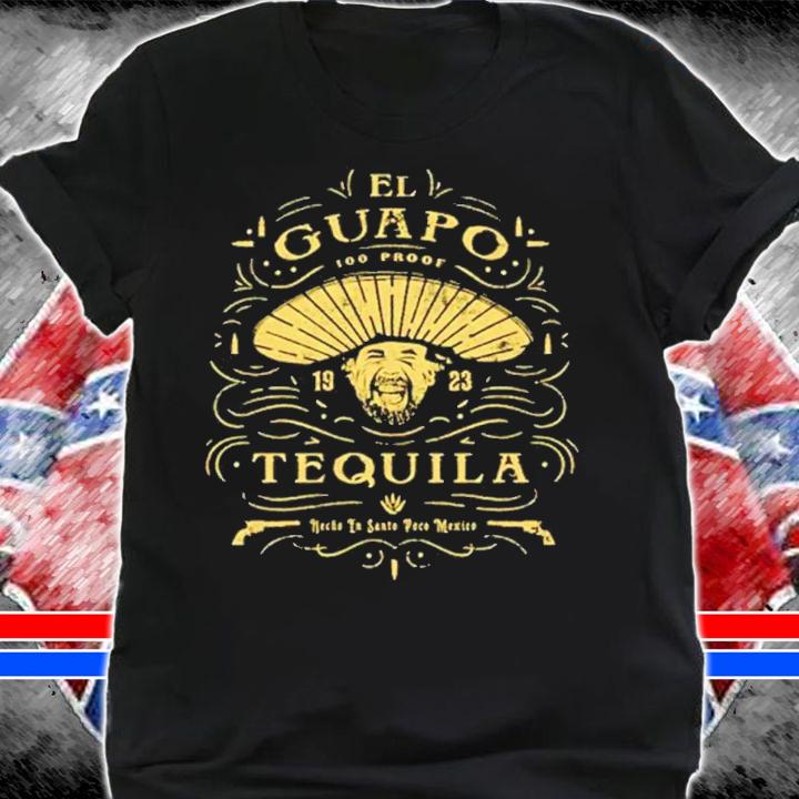 El Guapo Tequila Shirt shirt