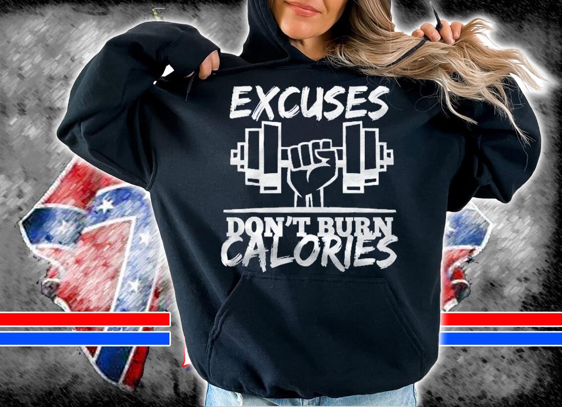 Excuses Dont Burn Calories Funny Gym Fitness Gift Shirt