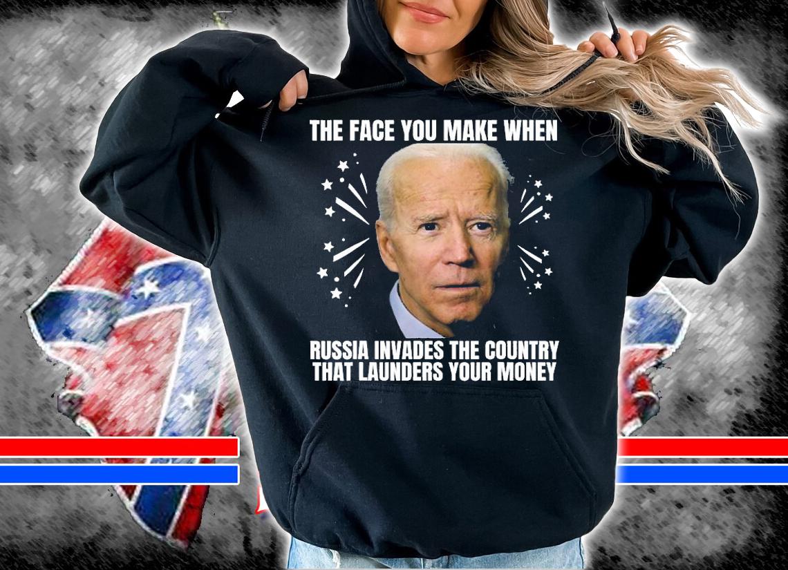 Funny Biden The Face You Make When Russia Invades T-Shirt hoodie