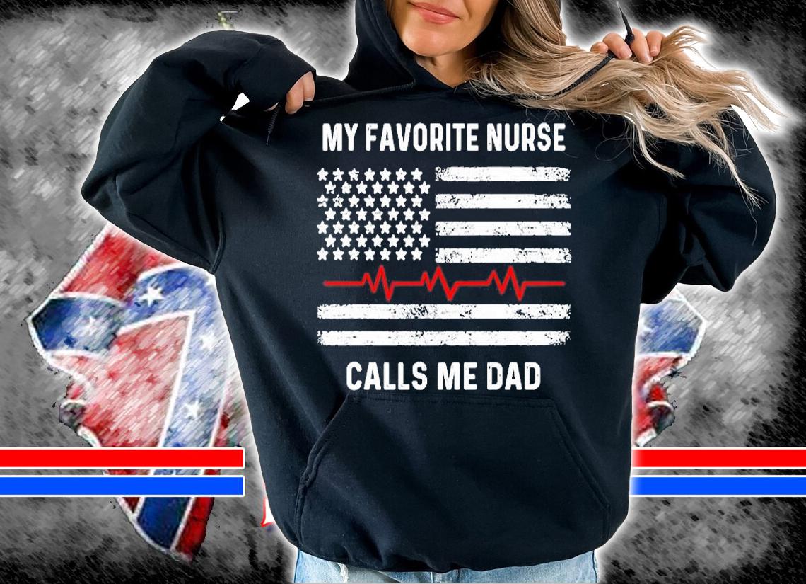My Favorite Nurse Calls Me Dad American Flag Nurse T-Shirt hoodie