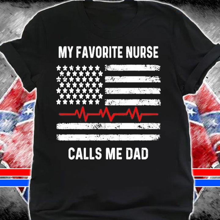 My Favorite Nurse Calls Me Dad American Flag Nurse T-Shirt shirt