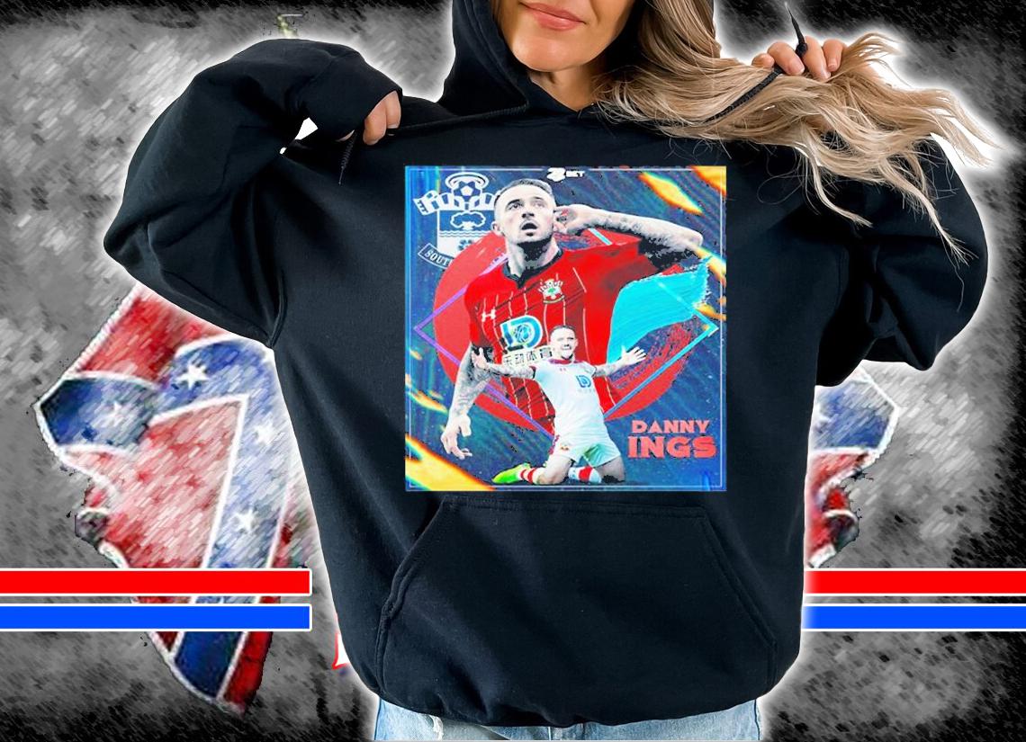 Danny Ings Southampton Our Best Of What Selling We Get You T-Shirt hoodie