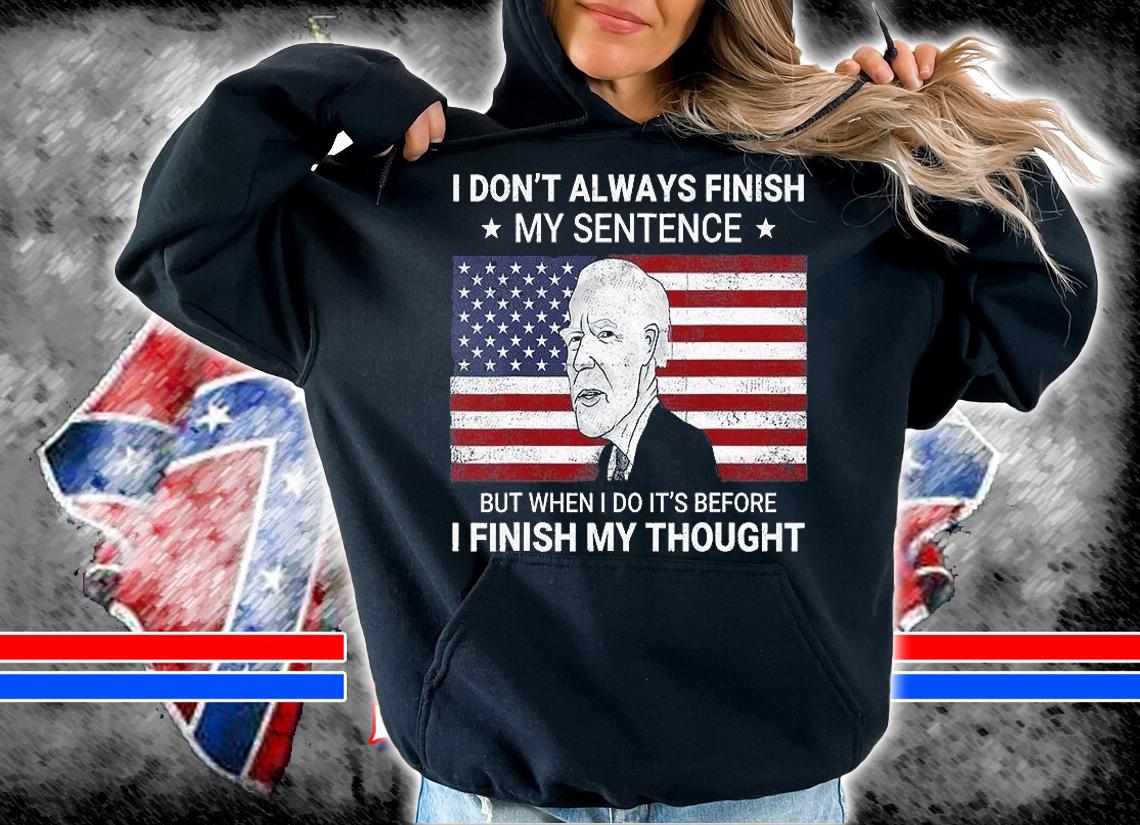 I Don't Always Finish My Sentence USA Flag Funny Anti Biden T-Shirt hoodie