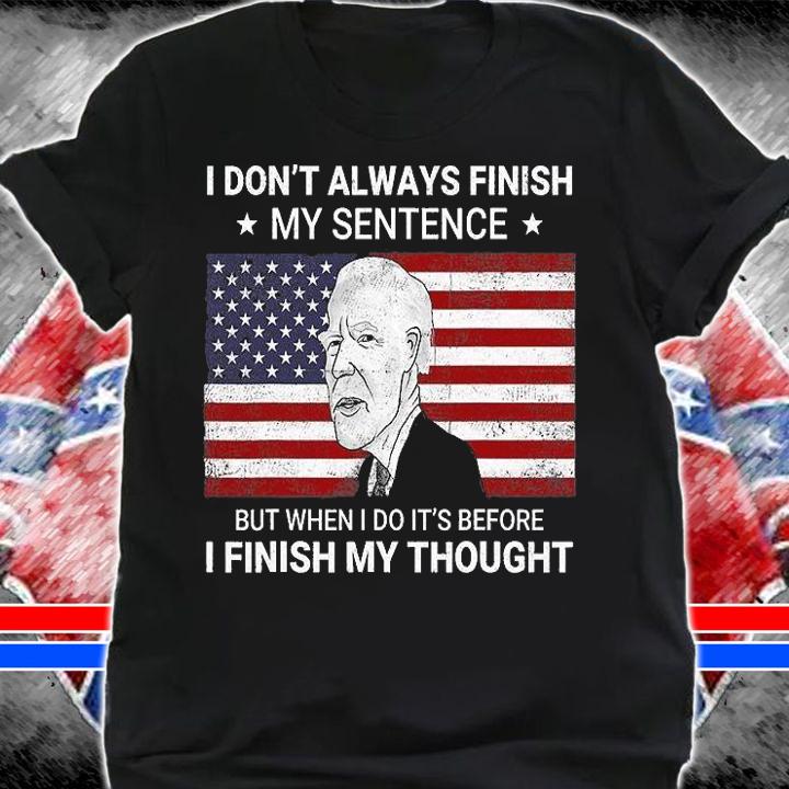I Don't Always Finish My Sentence USA Flag Funny Anti Biden T-Shirt shirt