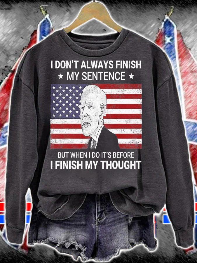 I Don't Always Finish My Sentence USA Flag Funny Anti Biden T-Shirt sweatshirt