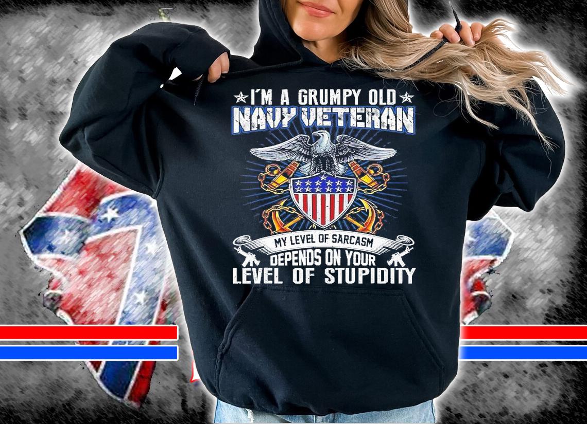 I'm A Grumpy Old Navy Veteran My Level Of Sarcasm Depends On Your Level Of Stupidity T-Shirt hoodie
