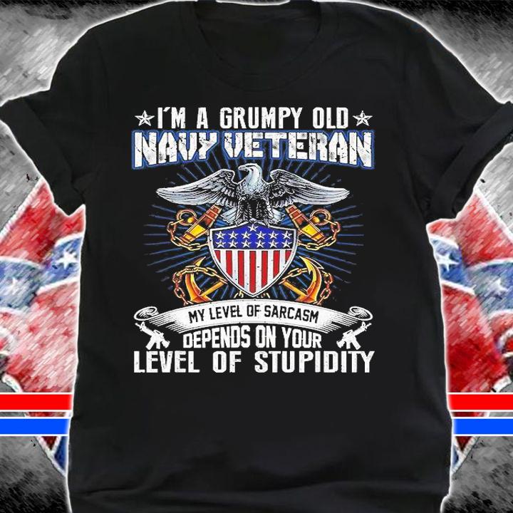 I'm A Grumpy Old Navy Veteran My Level Of Sarcasm Depends On Your Level Of Stupidity T-Shirt shirt