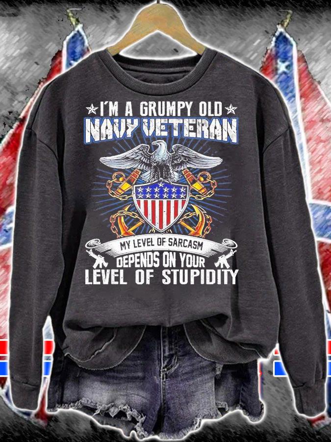 I'm A Grumpy Old Navy Veteran My Level Of Sarcasm Depends On Your Level Of Stupidity T-Shirt sweatshirt