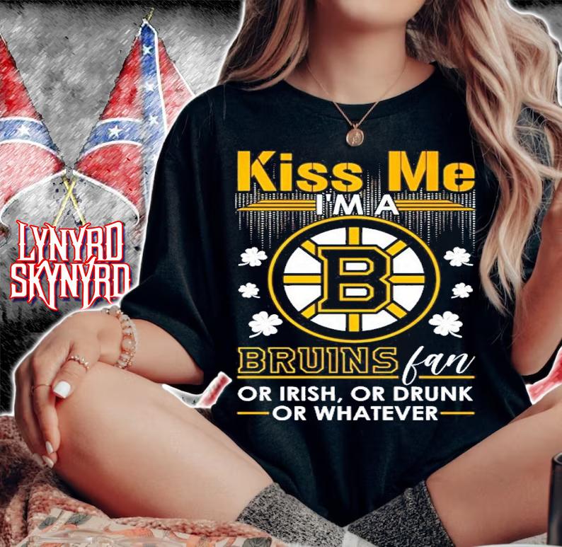 Kiss Me I'm Boston Bruins Fan Or Irish Or Drunk Or Whatever Shirt