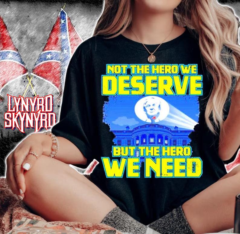 Trump Not The Hero We Deserve But The Hero We Need T-Shirt woman shirt