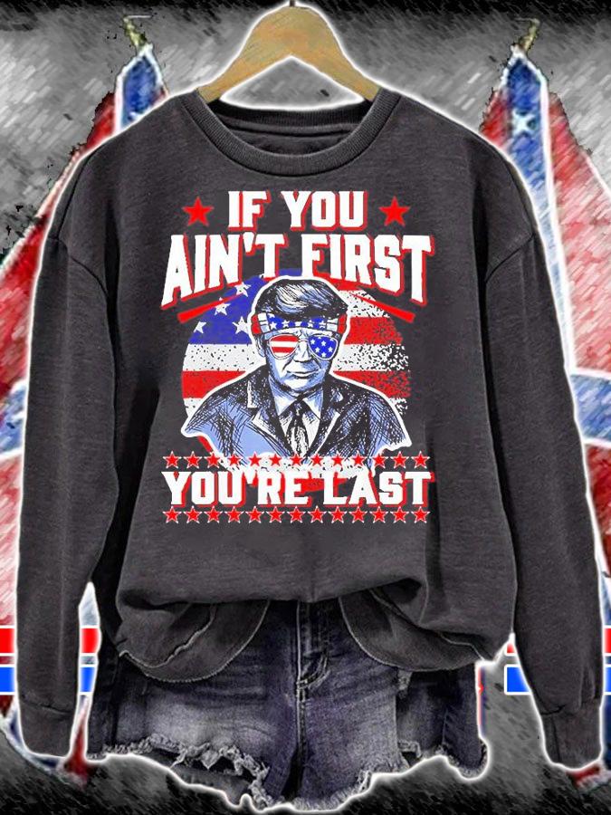 USA Flag Trump Sunglasses, If You Aint First Youre Last T-Shirt sweatshirt