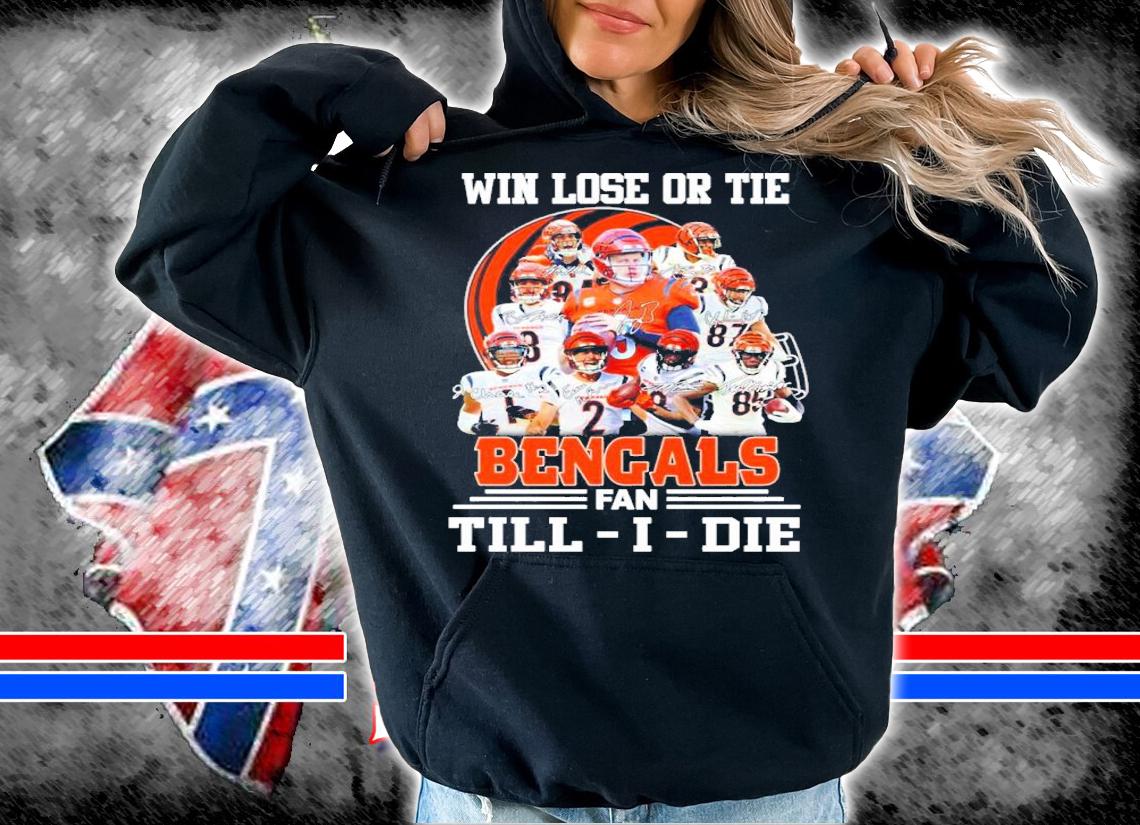 Win lose or tie Cincinnati Bengals fan Till I die signatures shirt