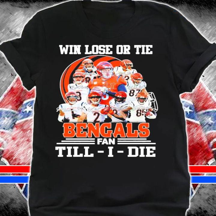 Win lose or tie Cincinnati Bengals fan Till I die signatures shirt