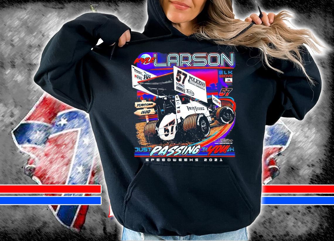 Men's Kyle Larson ELK Grove just Passing I you shirt hoodie