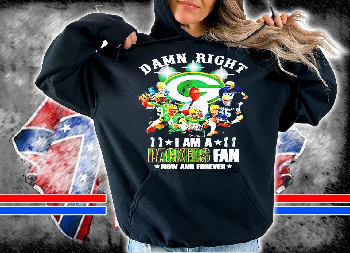 Damn right I am a Green Bat Packers fan now and forever signatures T-shirt hoodie