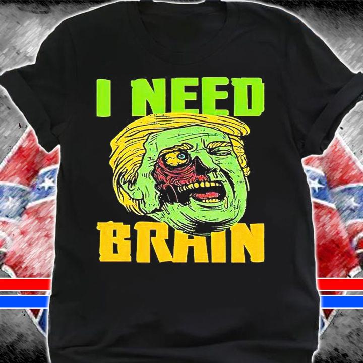 I need brain Zombie Trump Halloween T-shirt