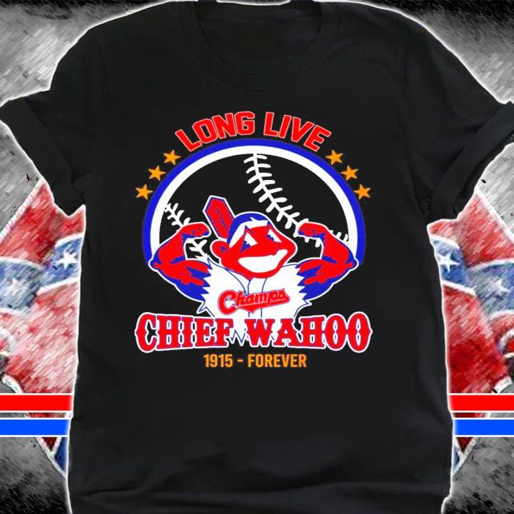 Long Live Chief Wahoo Cleveland Indians 1915 forever shirt shirt