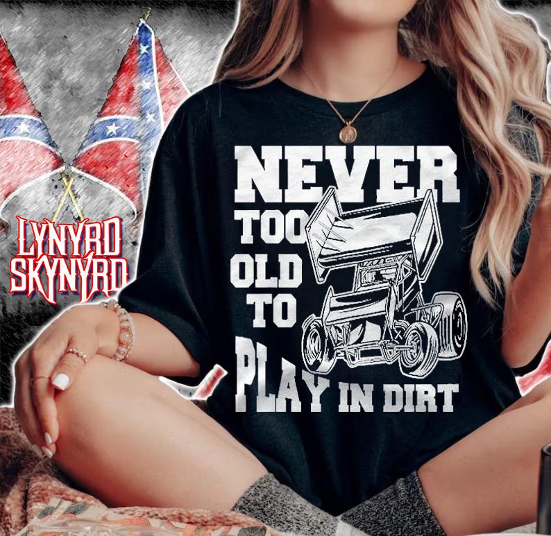 Mens Never Too Old To Play In Dirt Sprint Car Racing Lover Shirt