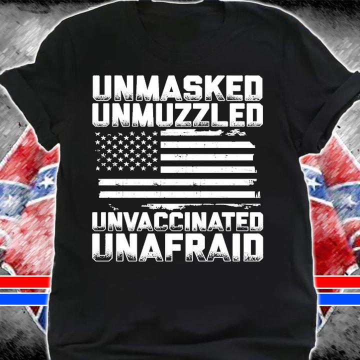 Nice Unmasked Unmuzzled Unvaccinated Unafraid USA Flag T-Shirt shirt