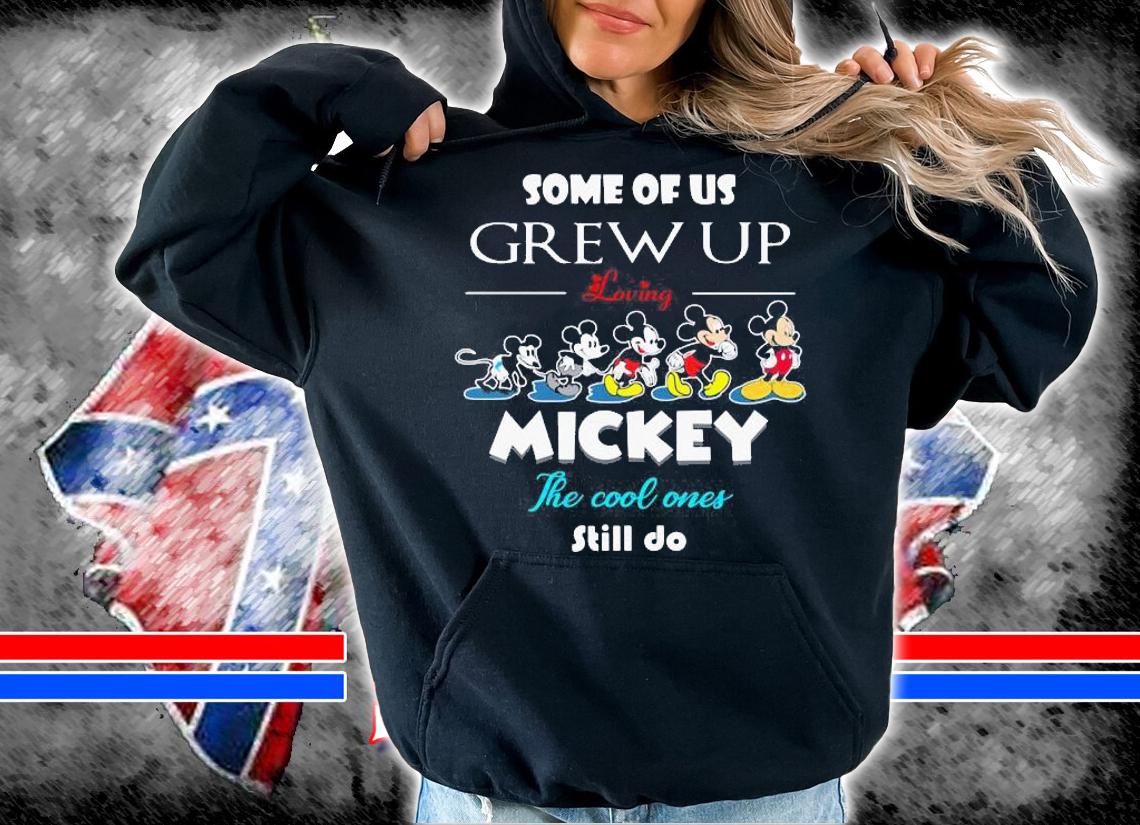 Some Of Us Grew Loving Mickey Cool Ones Still t-shirt