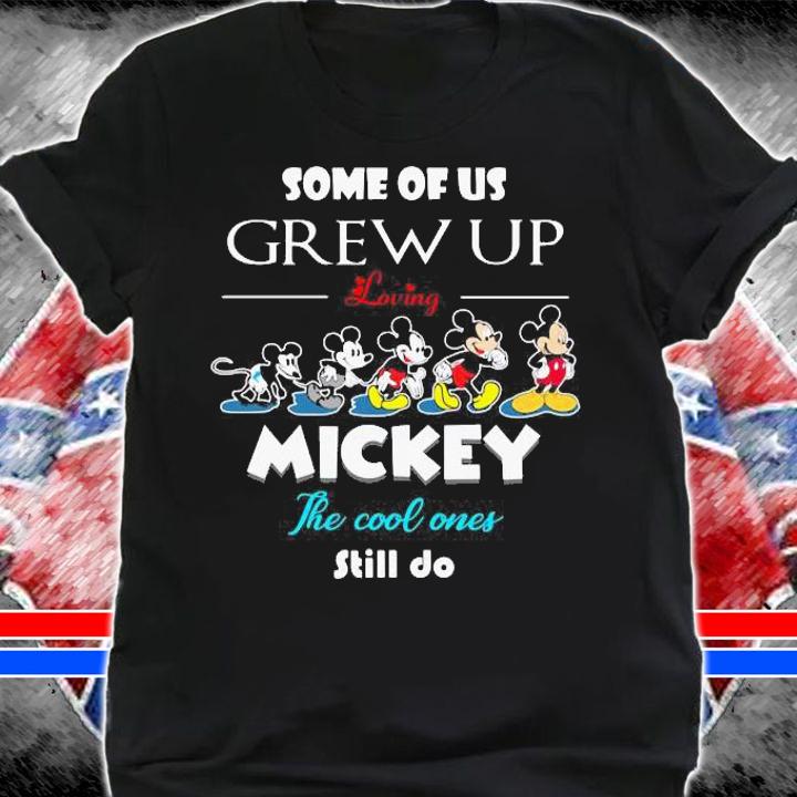 Some Of Us Grew Loving Mickey Cool Ones Still t-shirt