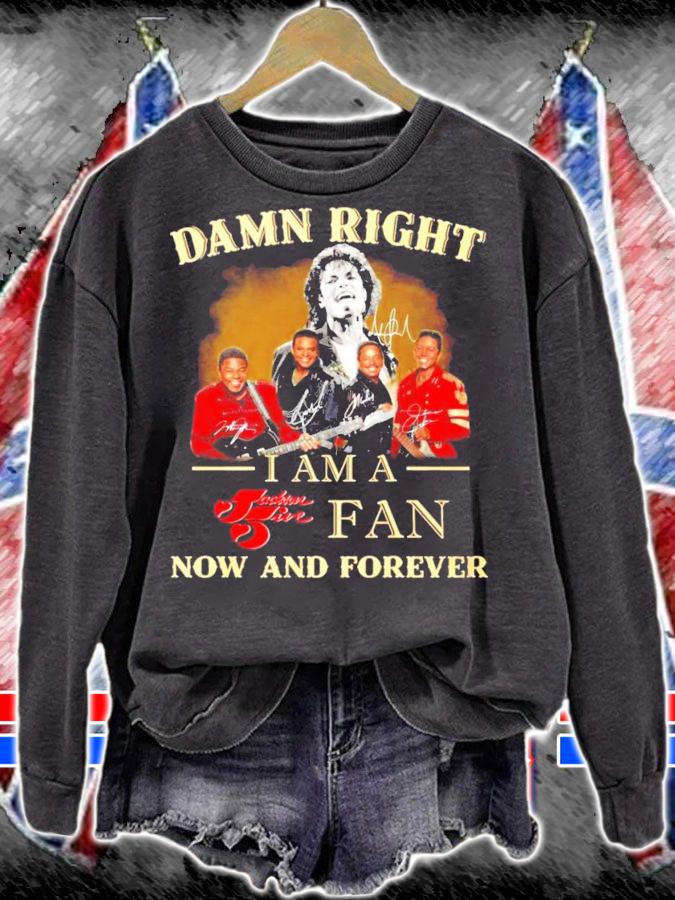 Damn right I'm a Jackson Five fan now and forever signatures shirt sweatshirt