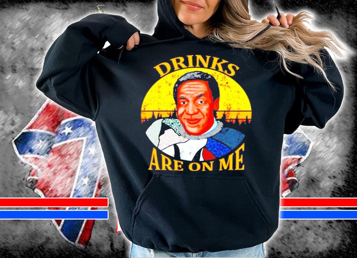 Drinks Are On Me Bill Cosby shirt