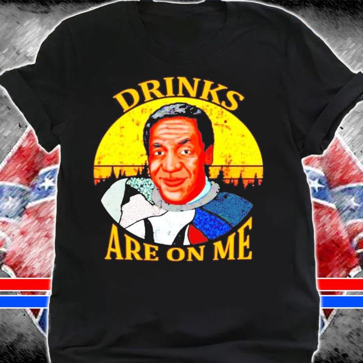 Drinks Are On Me Bill Cosby shirt