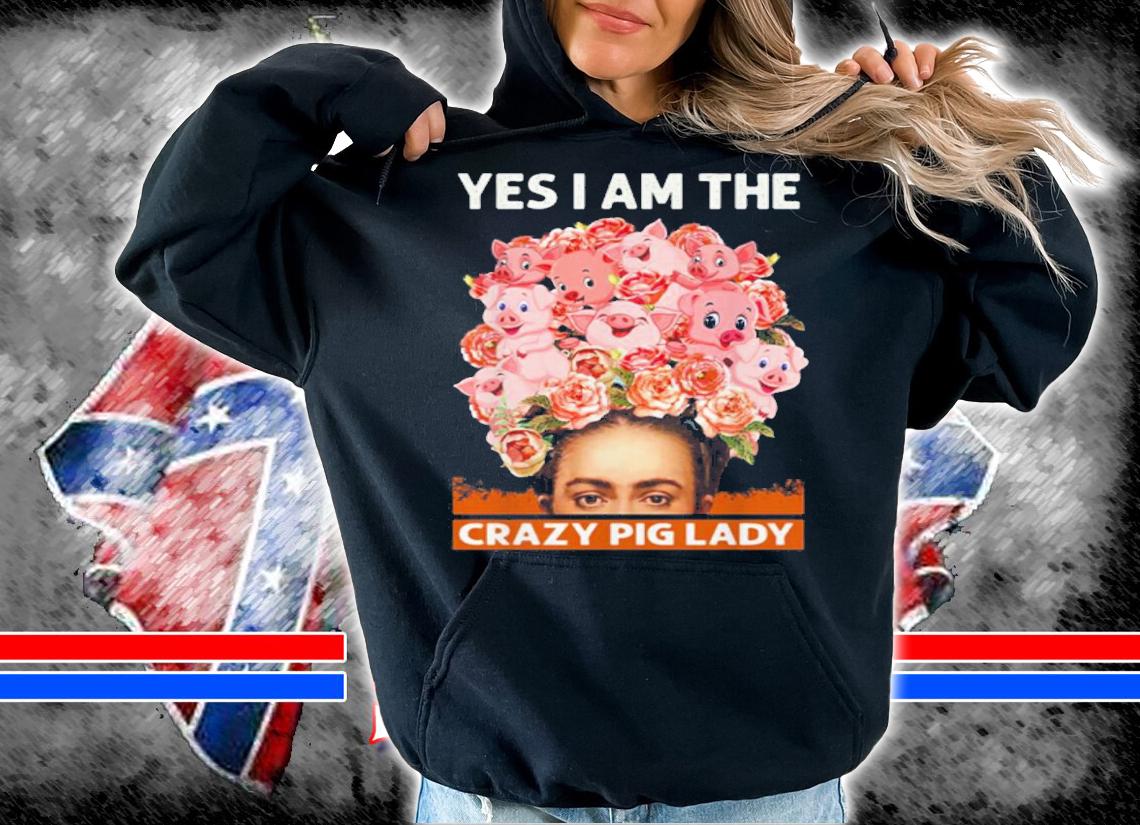 Frida Kahlo Yes I Am The Crazy Pig Lady t-shirt