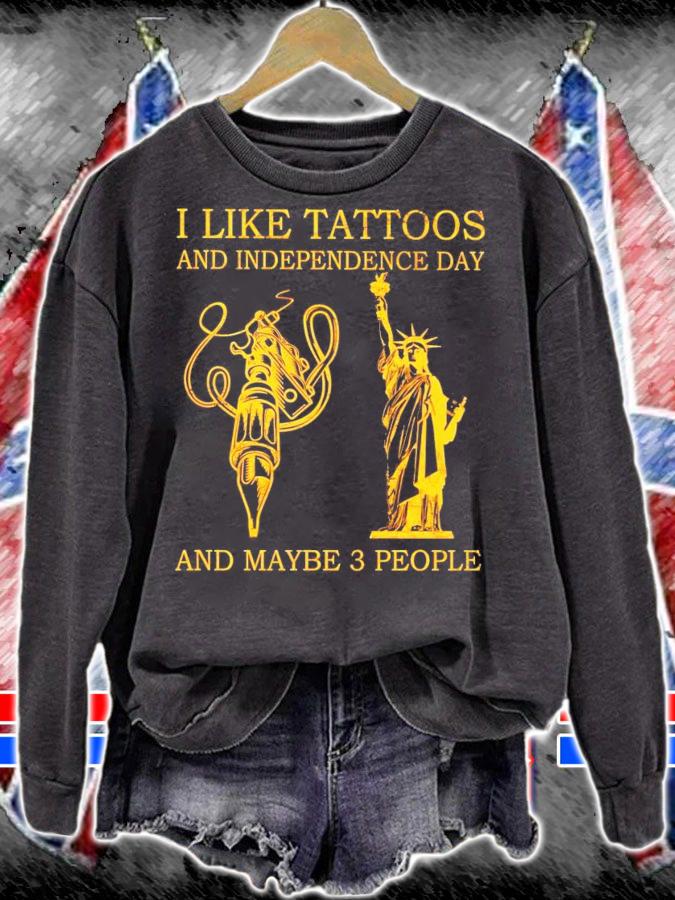 I like tattoos and independence day and maybe 3 people shirt sweatshirt