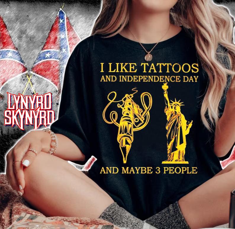 I like tattoos and independence day and maybe 3 people shirt woman shirt
