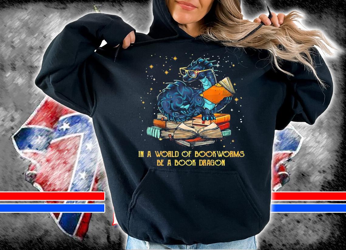 In A World Of Bookworms Be A Book Dragon Shirt hoodie