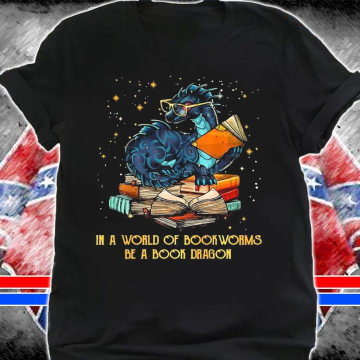 In A World Of Bookworms Be A Book Dragon Shirt shirt
