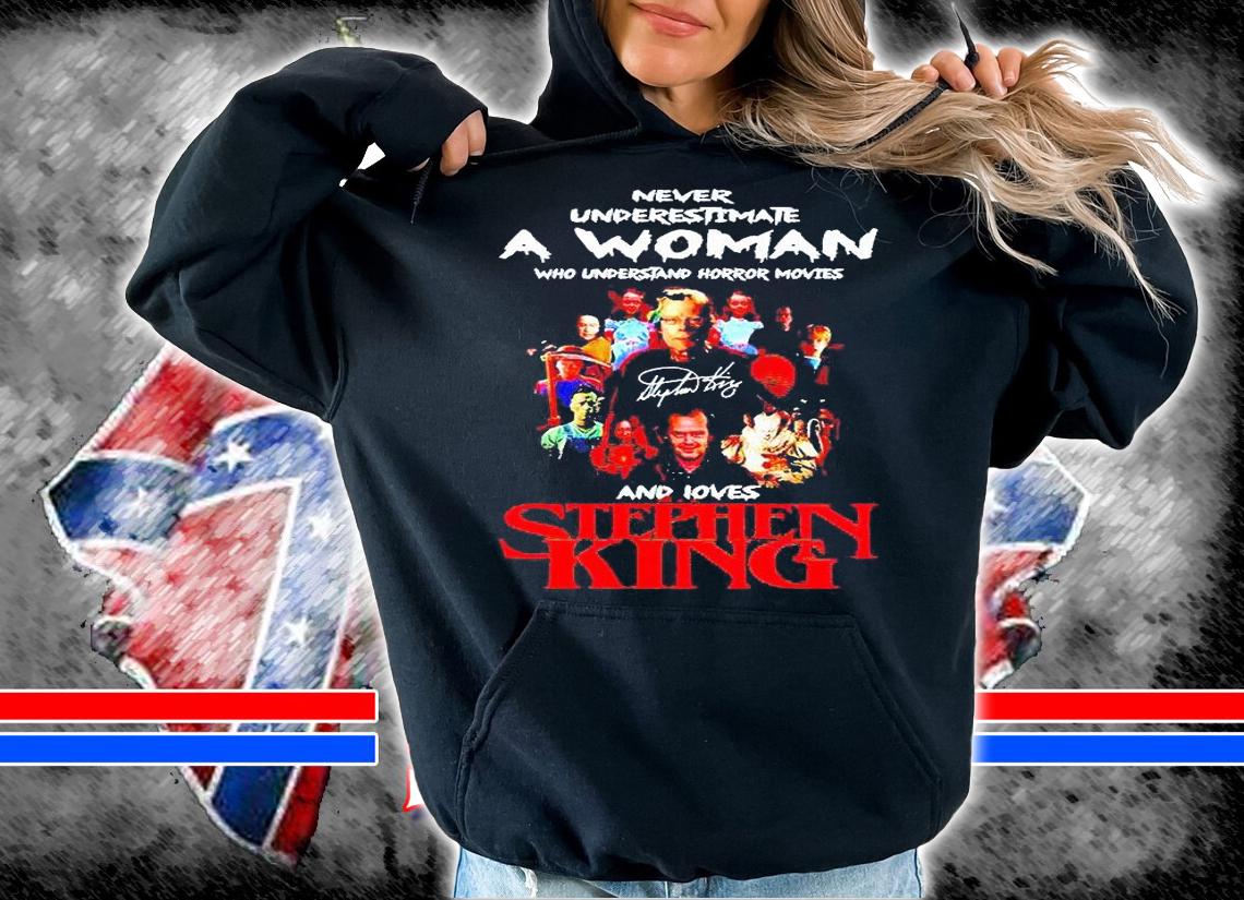 Never Underestimate a Woman who understand horror movies and loves Stephen King signature T-shirt hoodie