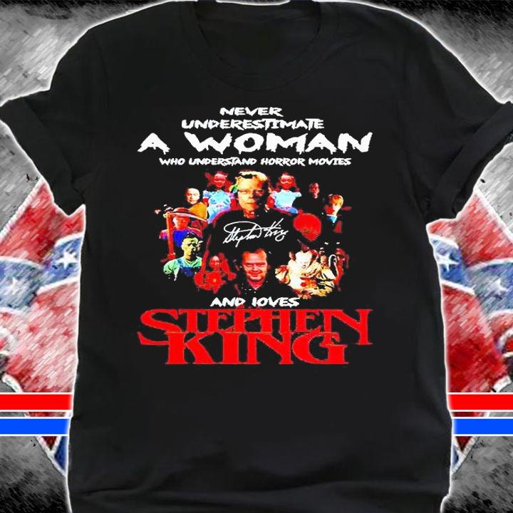 Never Underestimate a Woman who understand horror movies and loves Stephen King signature T-shirt shirt