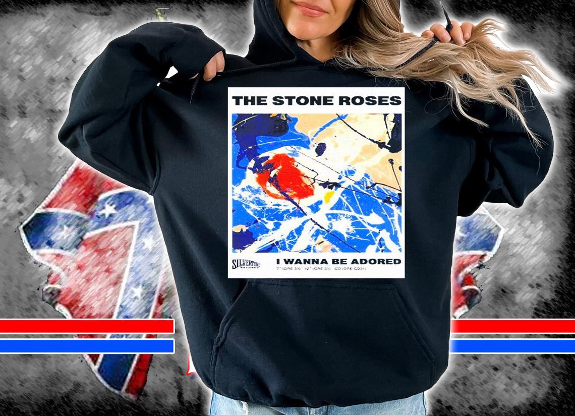 The Stone Roses I Wanna Be Adored shirt hoodie