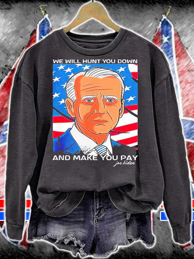 We will hunt You down and make You pay Joe Biden T-shirt sweatshirt